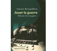 Jouer la guerre Antoine Bourguilleau (Auteur)