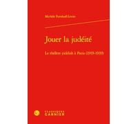 Jouer la judéité: Le théâtre yiddish à Paris (1919-1939)