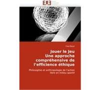 Jouer le Jeu Une approche compréhensive de l'efficience éthique Bozzi, Fred (Auteur)