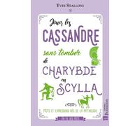 Jouer Les Cassandre Sans Tomber De Charybde En Scylla - Mots Et Expressions Nés De La Mythologie