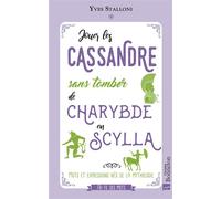 Jouer les Cassandre sans tomber de Charybde en Scylla Mots et expressions nés de la mythologie - Yves Stalloni - Bonneton Christine Eds - relié - Dictionnaire et encyclopédie
