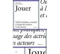 Jouer - Outils, Pratiques, Concepts À L'usage Des Actrices Et Des Acteurs Tome 2