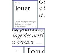 Jouer: Outils, pratiques, concepts à l'usage des actrices et des acteurs Tome 2
