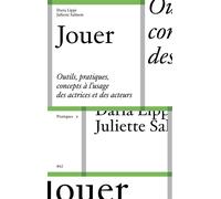Jouer Outils, pratiques et concepts à l’usage des actrices et des acteurs - Daria Lippi - B42 Eds - broché - Manuel