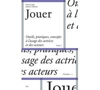 Jouer Outils, pratiques et concepts à l’usage des actrices et des acteurs, tome 2 - Daria Lippi - B42 Eds - broché - Guide