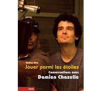 Jouer parmi les étoiles - Conversations avec Damien Chazelle - Nathan Rera - Rouge Profond - broché - Essai
