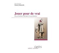 Jouer pour de vrai - du psychodrame individuel à la psychanalyse