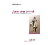 Jouer Pour De Vrai - Du Psychodrame Individuel À La Psychanalyse
