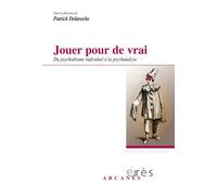 Jouer Pour De Vrai - Du Psychodrame Individuel À La Psychanalyse