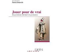 Jouer pour de vrai - du psychodrame individuel à la psychanalyse Patrick Delaroche (Direction), Patrick Delaroche (Auteur)