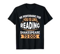 Jouer pour toi, C'est comme Lire Shakespeare à Un Chien T-Shirt