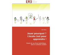 Jouer Pourquoi ? L'école C'est Pour Apprendre !: Etude De Cas D'une Ludothèque Dans Le Contexte Scolaire (Omn.Univ.Europ.)