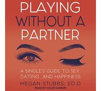 Jouer sans Partenaire: Un Guide pour célibataires sur Le Sexe, Les Rencontres et Le Bonheur [Import]