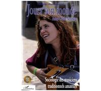 Jouer Son Monde - Sociologie Des Musiciens Traditionnels Amateurs (1 Cd Audio)