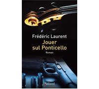 Jouer sul Ponticello - Frédéric Laurent - Balland - broché - Roman