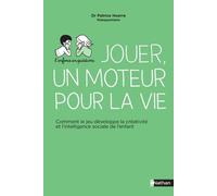 Jouer, Un Moteur Pour La Vie - Comment Le Jeu Développe La Créativité Et L'intelligence Sociale De L'enfant