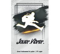 Jouer. Vibrer. Carnet D'entrainement De Guitare 154 Pages: Planifiez Et Notez Vos Séances De Guitare