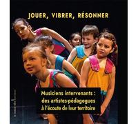 Jouer, Vibrer, Résonner Musiciens intervenants : des artistes-pédagogues à l’écoute de leur territoire - Michel Kneubühler - La Rumeur Libre - broché - Essai