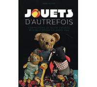 Jouets d'autrefois: Compagnons de notre enfance de la Belle époque aux années 1960