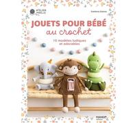 Jouets pour bébé au crochet 10 modèles ludiques et adorables - Svetlana Golova - Mango - broché - Guide
