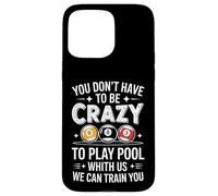 Joueur de Billard Amusant Disant Que Vous n'avez Pas à être Fou Coque pour iPhone 15 Pro Max