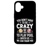 Joueur de Billard Amusant Disant Que Vous n'avez Pas à être Fou Coque pour iPhone 16 Plus