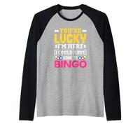 Joueur de bingo You're Lucky I'm Here Could Have Gone Manche Raglan