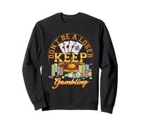 Joueur de Casino Gambler Don't Be A Loser Keep Gambling Poker Sweatshirt