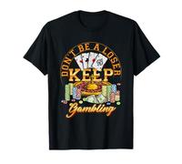 Joueur de Casino Gambler Don't Be A Loser Keep Gambling Poker T-Shirt