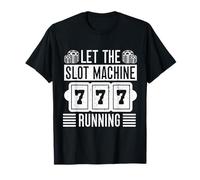 Joueur De Casino Let Slot Machine Running - Jeux D'argent T-Shirt
