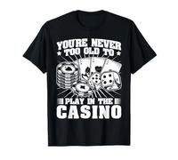 Joueur De Casino Never Too Old To Play - Jeux D'argent T-Shirt