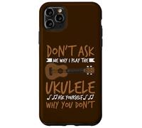 Joueur de Guitare hawaïen Don't Ask Me Why I Play The Ukulele Coque pour iPhone 11 Pro Max