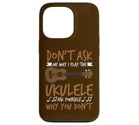 Joueur de Guitare hawaïen Don't Ask Me Why I Play The Ukulele Coque pour iPhone 13 Pro