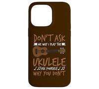Joueur de Guitare hawaïen Don't Ask Me Why I Play The Ukulele Coque pour iPhone 14 Pro Max