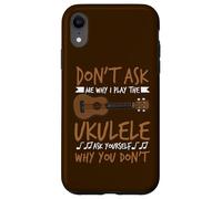 Joueur de Guitare hawaïen Don't Ask Me Why I Play The Ukulele Coque pour iPhone XR
