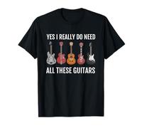 Joueur de Guitare, Yes Really Do Need These Guitars, Funny T-Shirt