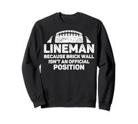 Joueur de Ligne de Football Parce Que Le Mur de Briques n'est Pas Une Position Officielle Sweatshirt
