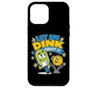 Joueur de Pickleball Amusant Let Me Dink About It Coque pour iPhone 12 Pro Max