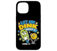 Joueur de Pickleball Amusant Let Me Dink About It Coque pour iPhone 15