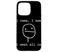 Joueur de Poker Amusant I Came I Saw I Went All in Coque pour iPhone 15 Pro Max