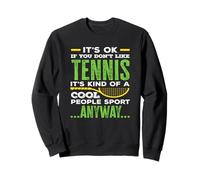 Joueur de Tennis, C'est Ok si Vous n'aimez Pas Le Tennis Cool Sport Sweatshirt