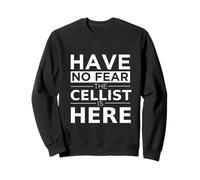 Joueur de Violoncelle avec Inscription « Have No Fear The Cellist is Here » Sweatshirt