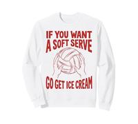 Joueur si Vous Voulez Un Service Doux, Allez Acheter Un Ballon de Volleyball à la crème glacée Sweatshirt