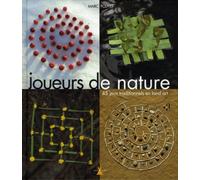 Joueurs de nature. 45 jeux traditionnels en Land art