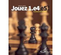 Jouez 1.E4 E5 ! - Un Répertoire Classique