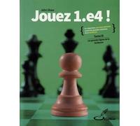 Jouez 1.E4 ! - Tome 3, Les Grandes Lignes De La Sicilienne
