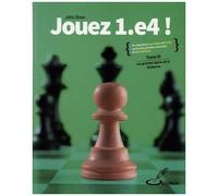 Jouez 1.E4 ! - Tome 3, Les Grandes Lignes De La Sicilienne