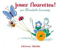 Jouez fleurettes ! - Elisabeth Ivanovsky - Memo Eds - relié - Album jeunesse dès 3 ans