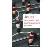 Jouez ! Le travail à l'ère du management distractif Stéphane Le Lay (Auteur)
