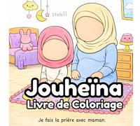 Jouheïna - Livre de Coloriage: Livre de Coloriage Islamique - Cadeau Ramadan Enfant - Livre islamique pour les enfants - Cadeau Aid Enfant